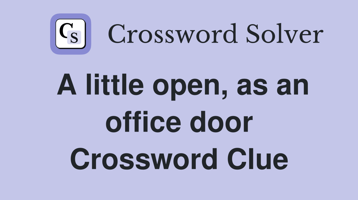 A little open, as an office door Crossword Clue Answers Crossword